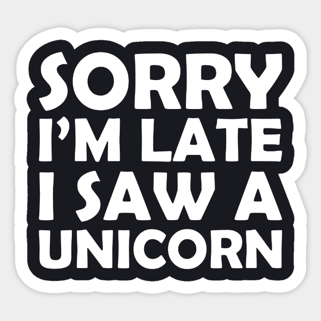 Sorry I M Late I Saw A Unicorn Funny Unicorn Horse Lover Gift Tee Horse Unicorn Sticker by huepham613